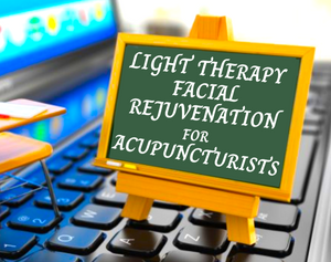 Light Therapy Facial Rejuvenation For Acupuncturists, A live Zoom workshop